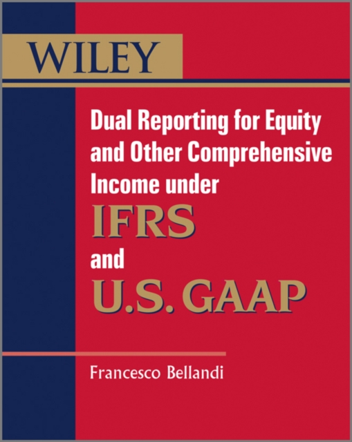 Book Cover for Dual Reporting for Equity and Other Comprehensive Income under IFRSs and U.S. GAAP by Francesco Bellandi