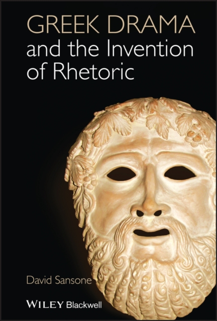 Book Cover for Greek Drama and the Invention of Rhetoric by David Sansone