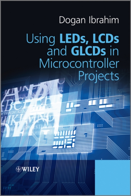 Book Cover for Using LEDs, LCDs and GLCDs in Microcontroller Projects by Ibrahim, Dogan