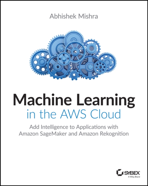 Book Cover for Machine Learning in the AWS Cloud by Abhishek Mishra