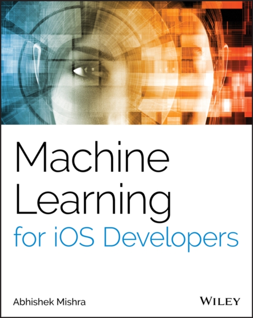 Book Cover for Machine Learning for iOS Developers by Abhishek Mishra