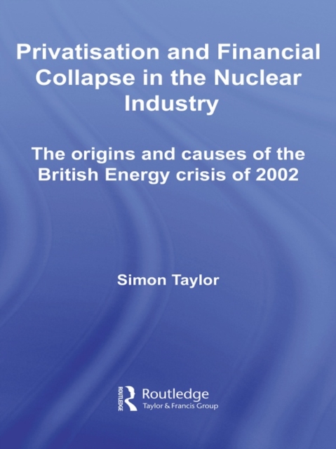 Book Cover for Privatisation and Financial Collapse in the Nuclear Industry by Simon Taylor