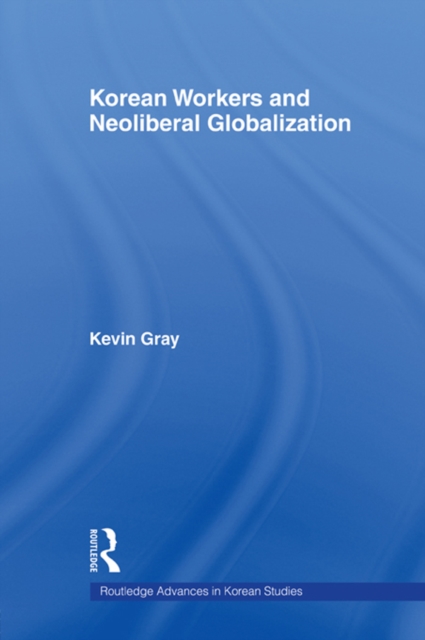 Book Cover for Korean Workers and Neoliberal Globalization by Gray, Kevin