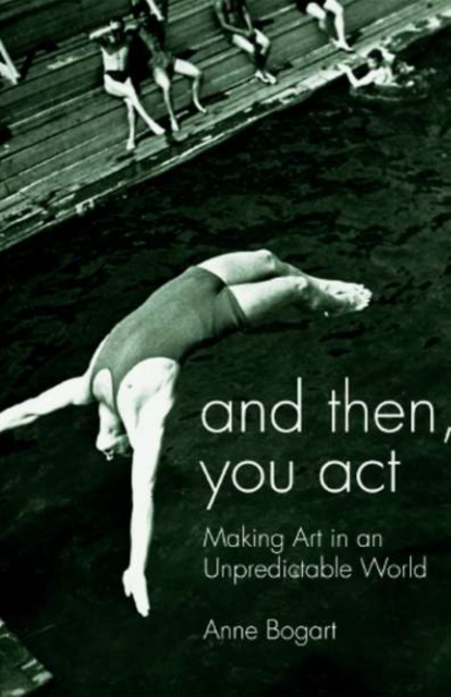 Book Cover for And Then, You Act by Anne Bogart