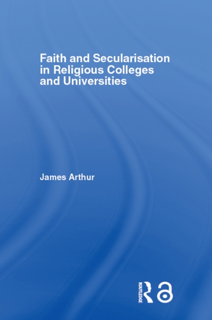 Book Cover for Faith and Secularisation in Religious Colleges and Universities by James Arthur