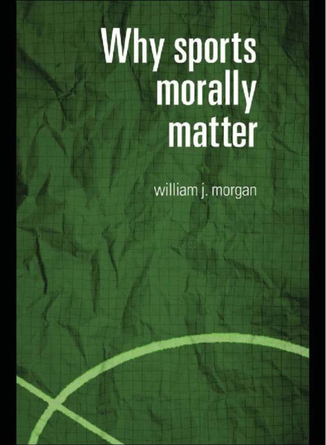 Book Cover for Why Sports Morally Matter by Morgan, William