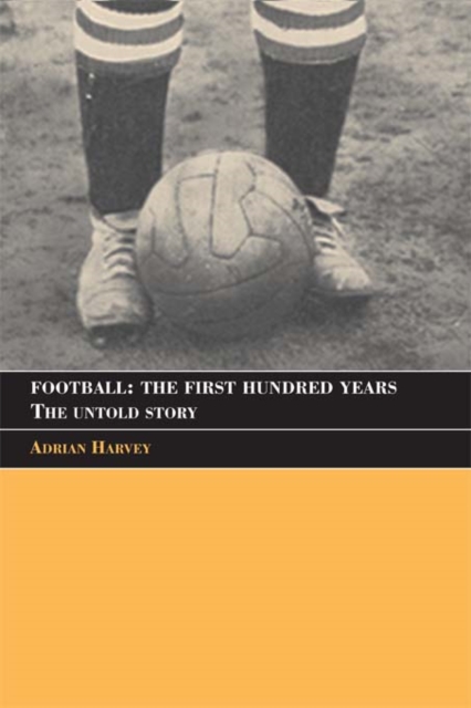 Book Cover for Football: The First Hundred Years by Adrian Harvey