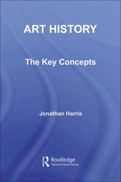 Book Cover for Art History: The Key Concepts by Jonathan Harris