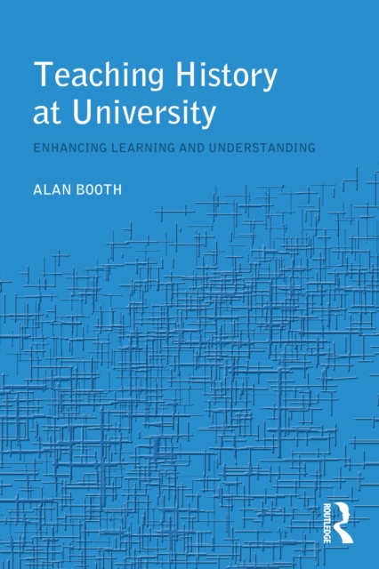 Book Cover for Teaching History at University by Alan Booth