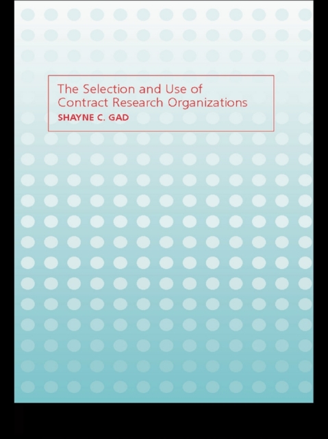 Book Cover for Selection and Use of Contract Research Organizations by Shayne C. Gad