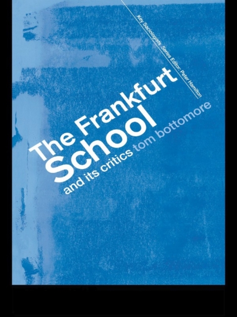 Book Cover for Frankfurt School and its Critics by The late Tom Bottomore