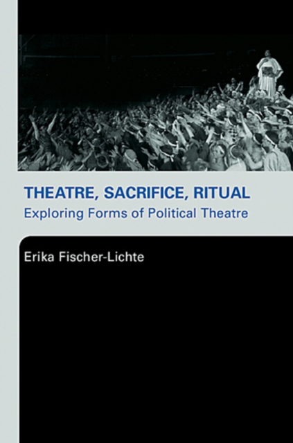 Book Cover for Theatre, Sacrifice, Ritual: Exploring Forms of Political Theatre by Erika Fischer-Lichte