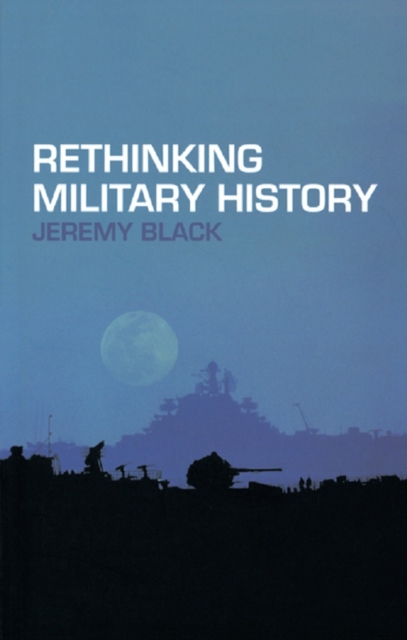 Book Cover for Rethinking Military History by Jeremy Black