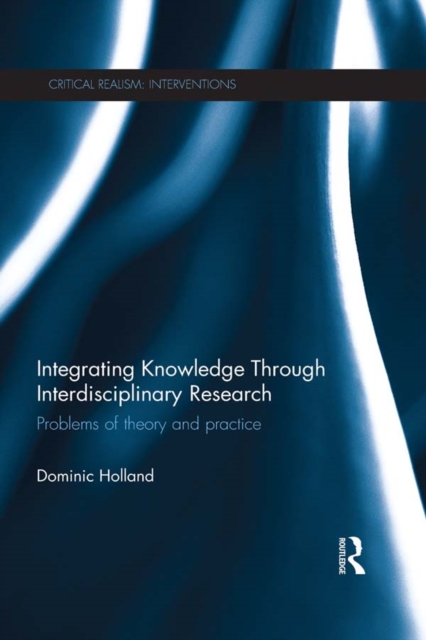 Book Cover for Integrating Knowledge Through Interdisciplinary Research by Dominic Holland