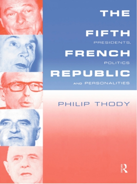 Fifth French Republic: Presidents, Politics and Personalities