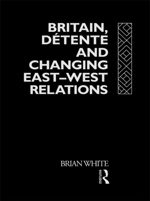 Book Cover for Britain, Detente and Changing East-West Relations by Brian White