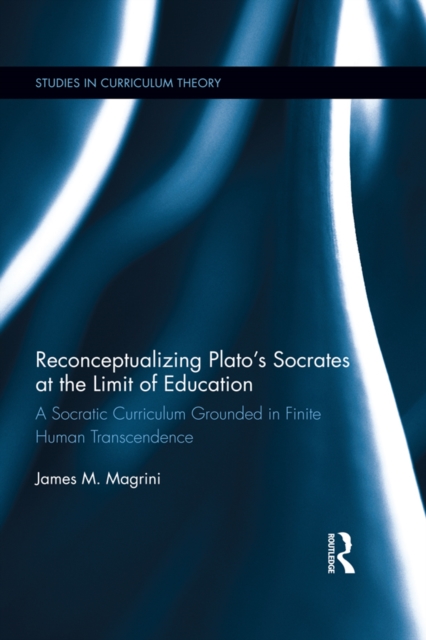 Book Cover for Reconceptualizing Plato's Socrates at the Limit of Education by James M. Magrini