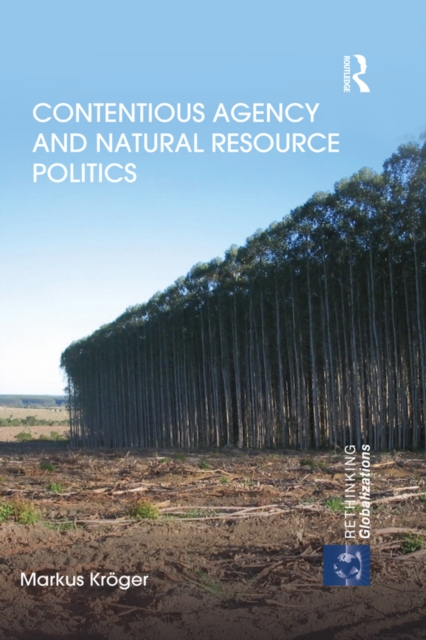 Book Cover for Contentious Agency and Natural Resource Politics by Markus Kroger