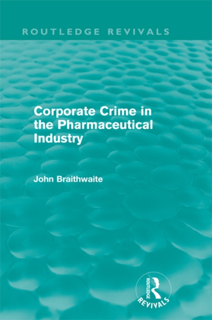 Book Cover for Corporate Crime in the Pharmaceutical Industry (Routledge Revivals) by Braithwaite, John