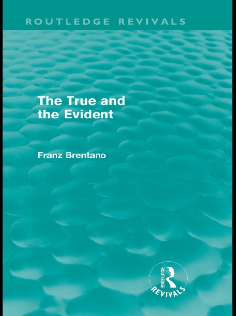 Book Cover for True and the Evident (Routledge Revivals) by Franz Brentano