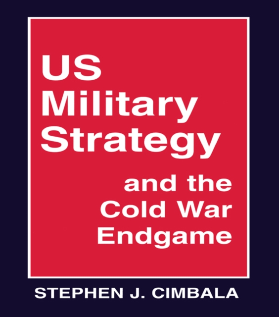 Book Cover for US Military Strategy and the Cold War Endgame by Stephen J. Cimbala