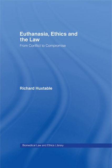 Book Cover for Euthanasia, Ethics and the Law by Richard Huxtable