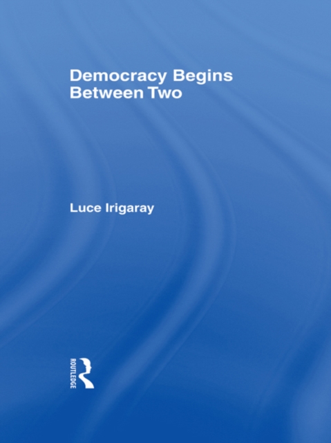 Book Cover for Democracy Begins Between Two by Luce Irigaray