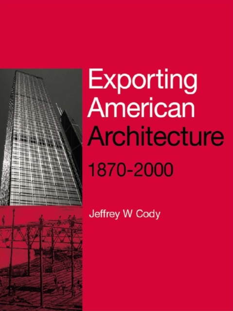 Book Cover for Exporting American Architecture 1870-2000 by Jeffrey W. Cody