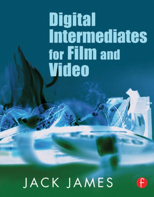 Book Cover for Digital Intermediates for Film and Video by Jack James