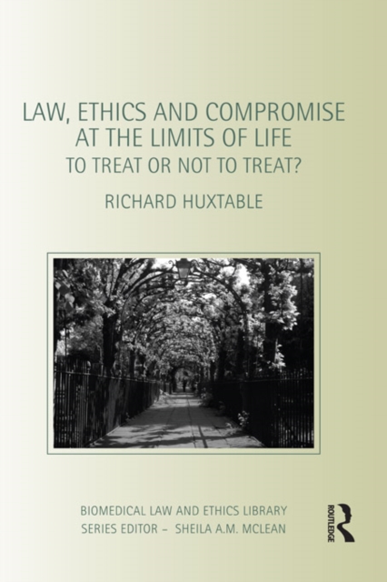 Book Cover for Law, Ethics and Compromise at the Limits of Life by Richard Huxtable