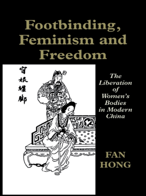 Book Cover for Footbinding, Feminism and Freedom by Fan Hong