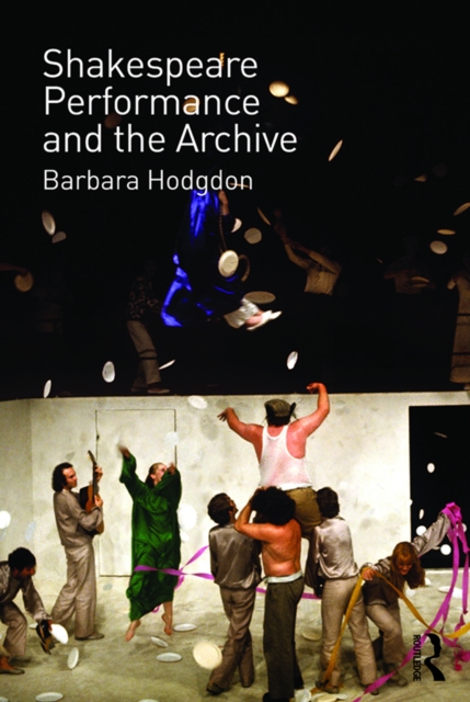 Book Cover for Shakespeare, Performance and the Archive by Barbara Hodgdon