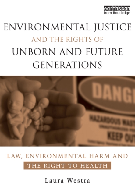 Book Cover for Environmental Justice and the Rights of Unborn and Future Generations by Laura Westra