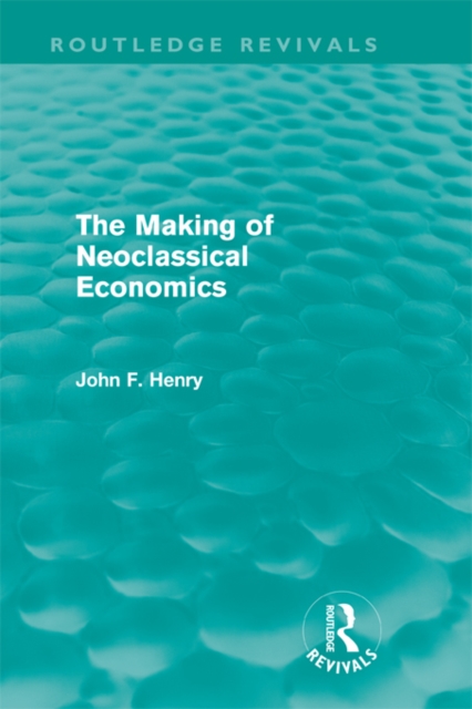 Book Cover for Making of Neoclassical Economics (Routledge Revivals) by Henry, John F.