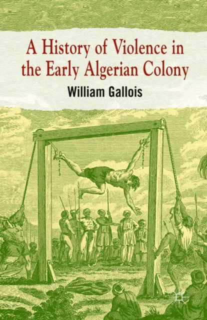 Book Cover for History of Violence in the Early Algerian Colony by William Gallois