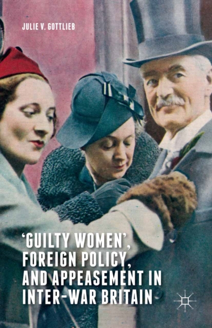 Book Cover for 'Guilty Women', Foreign Policy, and Appeasement in Inter-War Britain by Julie V. Gottlieb