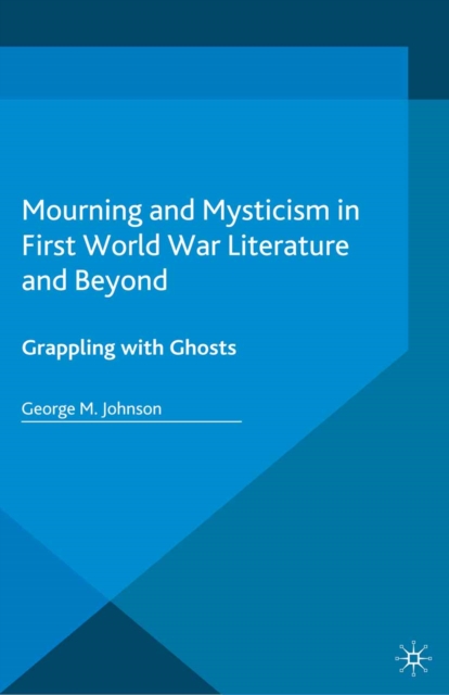 Book Cover for Mourning and Mysticism in First World War Literature and Beyond by George M. Johnson