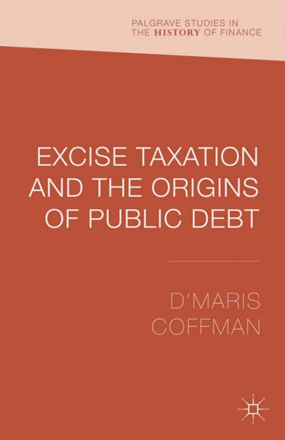 Book Cover for Excise Taxation and the Origins of Public Debt by D'Maris Coffman