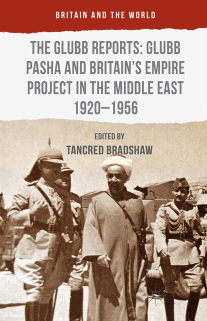 Book Cover for Glubb Reports: Glubb Pasha and Britain's Empire Project in the Middle East 1920-1956 by Tancred Bradshaw