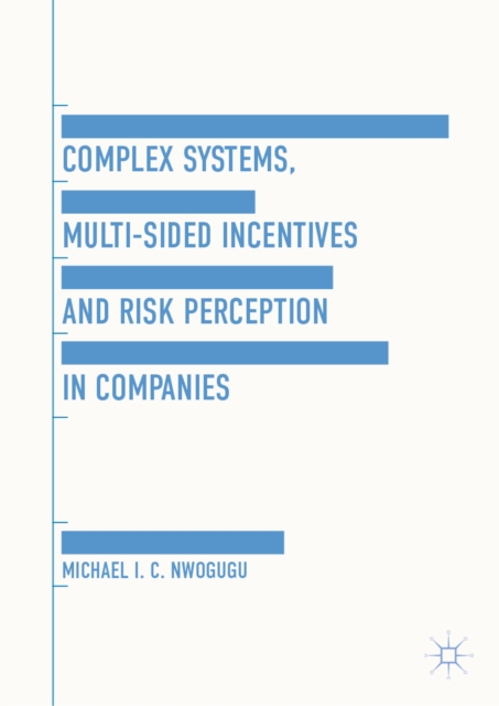 Book Cover for Complex Systems, Multi-Sided Incentives and Risk Perception in Companies by Michael I.C. Nwogugu