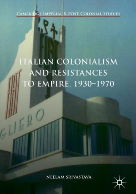 Book Cover for Italian Colonialism and Resistances to Empire, 1930-1970 by Neelam Srivastava