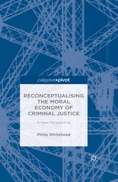 Book Cover for Reconceptualising the Moral Economy of Criminal Justice by Philip Whitehead