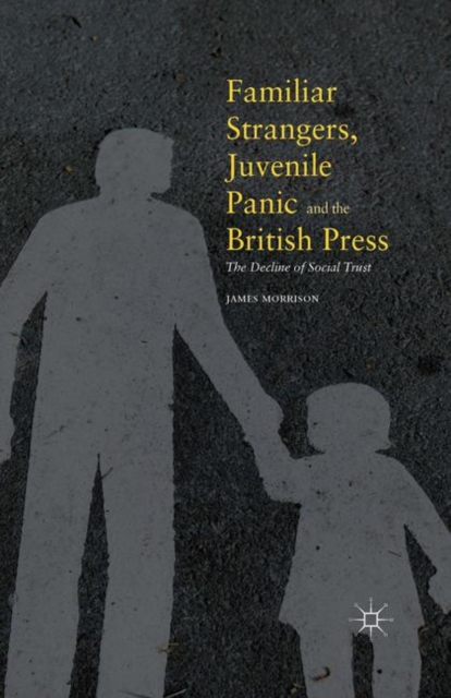 Book Cover for Familiar Strangers, Juvenile Panic and the British Press by James Morrison