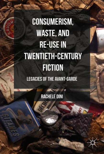 Book Cover for Consumerism, Waste, and Re-Use in Twentieth-Century Fiction by Rachele Dini