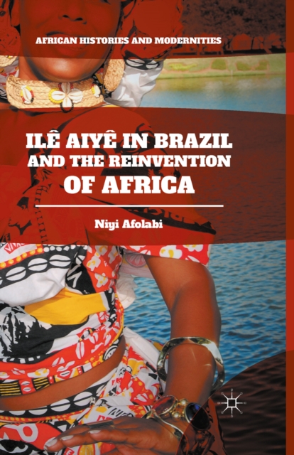 Book Cover for Ile Aiye in Brazil and the Reinvention of Africa by Niyi Afolabi