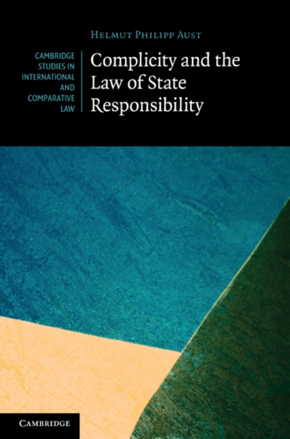 Book Cover for Complicity and the Law of State Responsibility by Helmut Philipp Aust