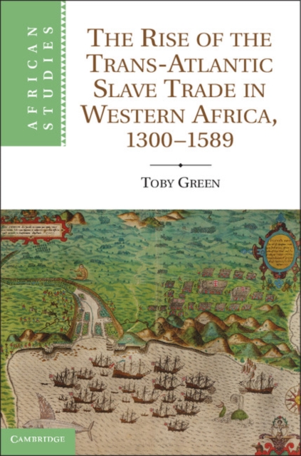 Book Cover for Rise of the Trans-Atlantic Slave Trade in Western Africa, 1300-1589 by Toby Green