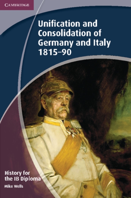 Book Cover for History for the IB Diploma: Unification and Consolidation of Germany and Italy 1815-90 by Mike Wells