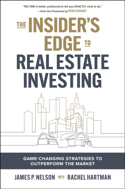 Book Cover for Insider's Edge to Real Estate Investing: Game-Changing Strategies to Outperform the Market by James Nelson