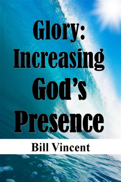 Book Cover for Glory: Increasing God's Presence by Bill Vincent